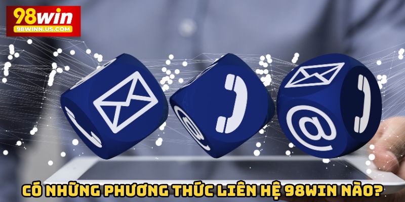 Có những phương thức liên hệ 98win nào?