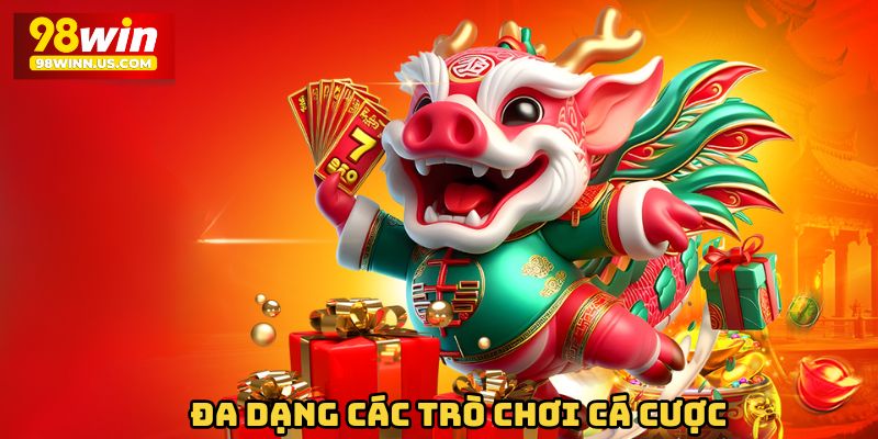 Đa dạng các trò chơi cá cược