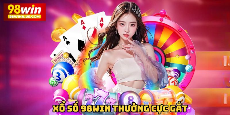 Xổ Số 98win thưởng cực gắt